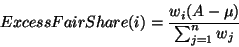 \begin{displaymath}ExcessFairShare(i) = \frac{w_i (A - \mu)}{\sum_{j=1}^n w_j} \end{displaymath}