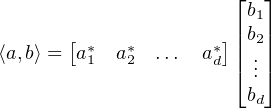                        ⌊  ⌋
                       |b1|
⟨a,b⟩ = [a* a* ...  a*]||b2||
         1  2        d ⌈... ⌉
                        bd
