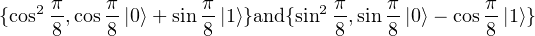 {cos2 π,cos π-|0⟩+ sin π-|1⟩}and{sin2 π,sin π-|0⟩- cos π-|1⟩}
     8    8        8            8    8        8 