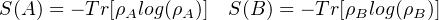 S (A ) = - Tr[ρAlog(ρA)] S (B ) = - Tr[ρBlog(ρB)]  