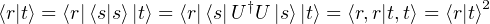 ⟨r|t⟩ = ⟨r|⟨s|s⟩|t⟩ = ⟨r|⟨s|U †U |s⟩|t⟩ = ⟨r,r|t,t⟩ = ⟨r|t⟩2  