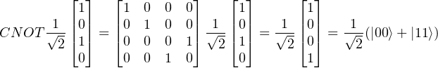          ⌊ ⌋   ⌊          ⌋    ⌊ ⌋      ⌊ ⌋
          1     1  0  0  0      1        1
CN OT √1-||0|| = ||0  1  0  0|| √1-||0|| = √1-||0|| = √1-(|00⟩ +|11⟩)
        2⌈1⌉   ⌈0  0  0  1⌉  2 ⌈1⌉     2⌈0⌉     2
          0     0  0  1  0      0        1  