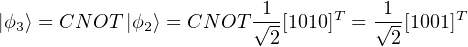 |ϕ3⟩ = CN OT |ϕ2⟩ = CN OT √1-[1010]T = √1-[1001]T
                          2           2
