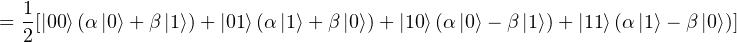   1
= 2 [|00⟩(α |0⟩ +β |1⟩)+ |01⟩(α |1⟩+ β|0⟩)+ |10⟩(α|0⟩- β|1⟩) +|11⟩(α|1⟩- β|0⟩)]
