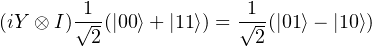 (iY ⊗ I)√1-(|00⟩+ |11⟩) = √1-(|01⟩ - |10⟩)
        2               2
