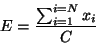 \begin{displaymath}E = \frac{\sum_{i=1}^{i=N} {x_i}}{C} \end{displaymath}