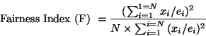 \begin{displaymath}\mbox{Fairness Index (F) } = \frac{(\sum_{i=1}^{1=N} {x_i}/{e_i})^2}{N \times \sum_{i=1}^{i=N} {(x_i/e_i)^2}} \end{displaymath}